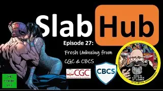 SlabHub: Episode 27 - Unboxing CGC & CBCS Submissions
