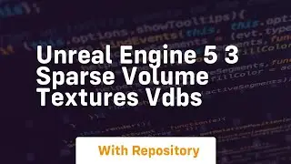 unreal engine 5 3 sparse volume textures vdbs