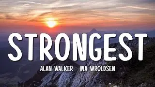 Alan Walker & Ina Wroldsen - Strongest (Lyrics)