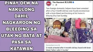 PINAY OFW NA NAKULONG DAHIL NAGKAROON NG BLEEDING SA UTAK NG BATA AT PASA SA KATAWAN