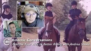 Eclectic Conversations - Breathe Your Way to Better Riding with Andrea Steele