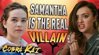 Cobra Kai: Samantha Is The REAL Villain | The Karate Kid