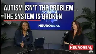Autism isn&rsquo;t the problem; the system is - Neuroreal episode:1