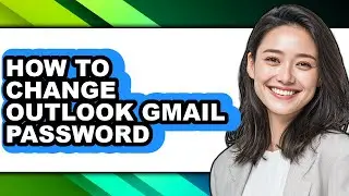 How to Change Outlook Gmail Password (full Guide)