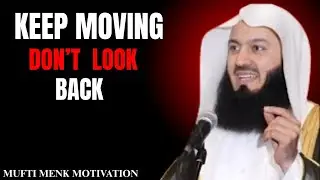 Keep Moving | Don&rsquo;t Look Back! &ndash; Powerful Islamic Motivation by Mufti Menk
