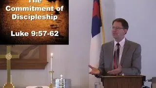 The Commitment of Discipleship  Luke 9:57-62