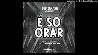 Pep Sakana feat Lil Beize do Aprumo - E So Orar dj Lowis Prodation