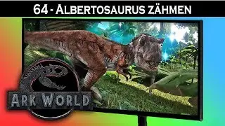 ARK World 🦖 64 - Albertosaurus z&auml;hmen | Jurassic World ARK - ARK Deutsch German