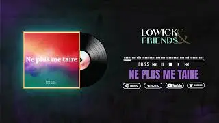 Ne plus me taire - Lowick & Friends