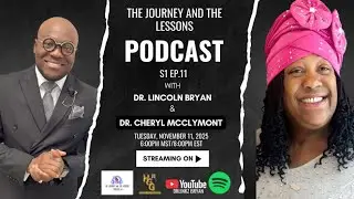 S1 E11 |The Journey and The Lessons Podcast | Dr. Lincoln Bryan with Dr. Cheryl McClymont