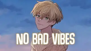 「Nightcore」&rarr; No Bad Vibes (Lyrics) by J-Wright