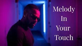 Melody In Your Touch | Sensual R&B Song | Late Night Love Vibes
