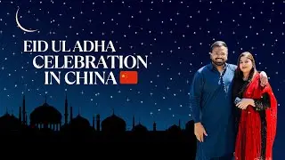 Eid-ul-Adha celebration in China ❤️ |Foreigners life in China| 