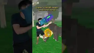 QUANDO OS NOOBS PEGAM ARMAS FORTES DEMAIS
