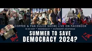 &ldquo;Summer To Save Democracy 2024?&rdquo; &ndash; #CPD0299-05292024