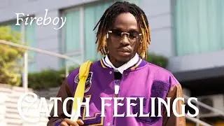 Fireboy &ndash; Catch Feelings (Official Lyrics Video)