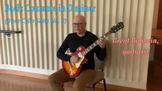 Bach: Courante from Cello Suite No. 2 | Brent Baldwin, guitar