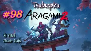 Aragami 2 - Episode 98: Tsubuyaku (All Kills, Classic Mode)