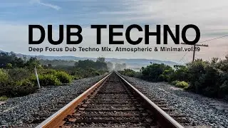 Deep Focus Dub Techno Mix. Atmospheric & Minimal.vol.19