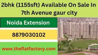 1155sft 2bhk on Sale in 7th Avenue gaur city Noida extension