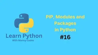PIP, Modules and Packages in Python. #16