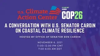 Conversation with Senator Cardin on Coastal Climate Resilience | U.S. Climate Action Center at COP26