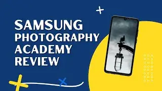 Samsung Photography Academy Review & 75% Discount Today