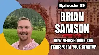 Brian Samson | Nearshoring to Mexico + Argentina: How Startups Ship Faster and Cut Burn