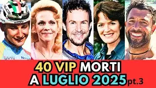 40 PERSONAGGI Famosi Vip MORTI a LUGLIO 2025 (pt.3)