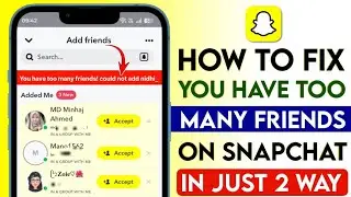 Snapchat you have too many Friends could not add Problem solution 2026 | Friends not adding