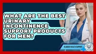 What Are the Best Urinary Incontinence Support Products for Men? - Bladder Health Support