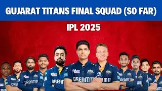 GT 2025 Squad | Gujarat Titans Final Squad (So Far)