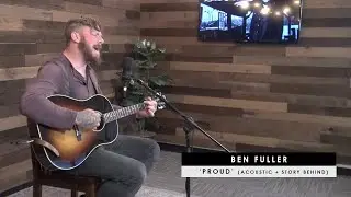 Ben Fuller | 'Proud' (acoustic + story behind)