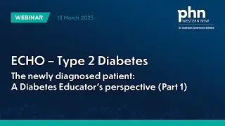 ECHO &ndash; Type 2 Diabetes  |  The newly diagnosed patient: A Diabetes Educator's perspective (Part 1)