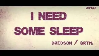 Dredson/brtm. - I Need some sleep