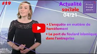 #19 JT du Social | L'enquête en matière de harcèlement - Le port du foulard islamique en entreprise