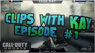 FaZe Kay: 'Clips with Kay' - Episode 1!