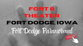 Ghost Hunt at the Fort 8 Theatre in Fort Dodge, Iowa | Fort Dodge Paranormal&trade;
