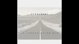 Lungisani Khanyisani - 1K Appreciation mix
