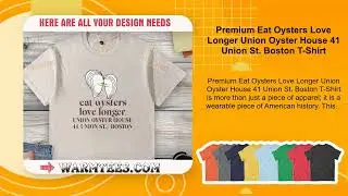 Premium Eat Oysters Love Longer Union Oyster House 41 Union St. Boston T-Shirt