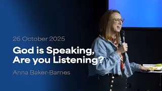 God is Speaking, Are You Listening? // Anna Baker-Barnes // 26.10.2025