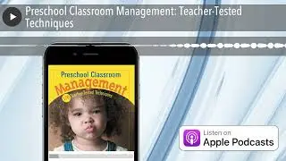 Preschool Classroom Management: Teacher-Tested Techniques