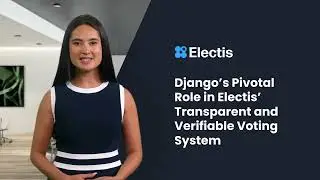 Djangos Pivotal Role in Electis Transparent and Verifiable Voting System