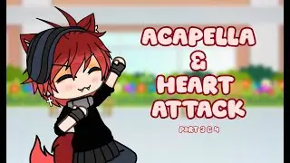 acapella & heart attack | part 3 & 4 | glmv | 2 in 1