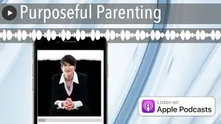 Purposeful Parenting