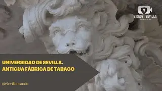 Universidad de Sevilla. Antigua F&aacute;brica de Tabacos.