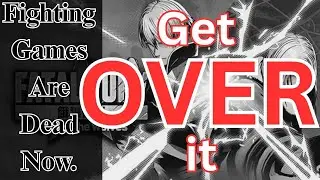 Fighting Games Are Dead Now. We Need To Get Over It