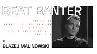 Beat Banter: Blazej Malinowski (Inner Tension, Semantica)
