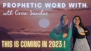What you need to know in 2023 - Prophetic Word with Cesia Sanchez