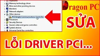 Sửa Lỗi Driver PCI Simple Communications Controller | Dragon PC